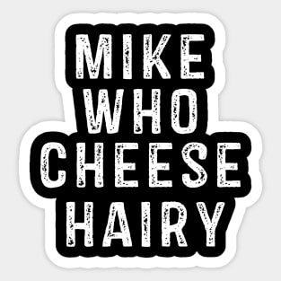 Mike Who Cheese Hairy Sticker